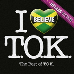 アイ・ビリーヴ～ベスト・オブ・T．O．K．＜デラックス・エディション＞