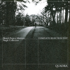 Quadra　Complete　Selection　95～07（Sketch　From　a　Moment）