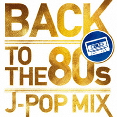 BACK　TO　THE　80s　?J?POP　MIX?