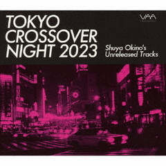 Tokyo　Crossover　Night　2023　～Shuya　Okino’s　unreleased　tracks