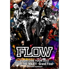 FLOW／FLOW LIVE TOUR 2013 「ツアー THE MAX!!!」 ?Grand Fainal? at 舞浜アンフィシアター（ＤＶＤ）