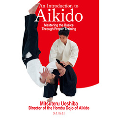 An Introduction to Aikido Mastering the Basics Through Proper Training ((English translation of Aiki