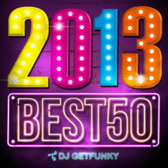 2013　BEST　50　mixed　by　DJ　GETFUNKY