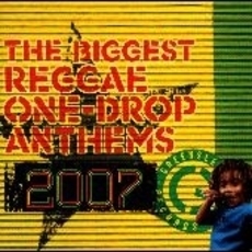 ザ・ビゲスト・レゲエ・ワン・ドロップ・アンセムズ・2007