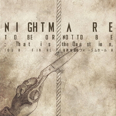 NIGHTMARE　TOUR　2014　TO　BE　OR　NOT　TO　BE：That　is　the　Question．TOUR　FINAL　＠　東京国際フォーラムホールA