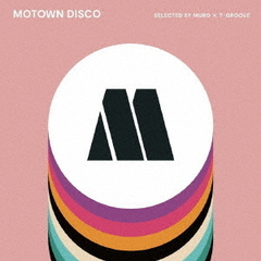 MOTOWN　DISCO　SELECTED　BY　MURO　×　T－GROOVE