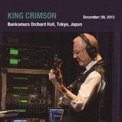 キング・クリムゾン日本公演補完シリーズ　in　SHM－CD　2015年東京公演編パート1　Show3　2015年12月9日（水）東京・Bunkamura　オーチャードホール