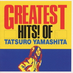 GREATEST　HITS！　OF　TATSURO　YAMASHITA