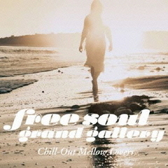 Free　Soul　Grand　Gallery～Chill－Out　Mellow　Lovers