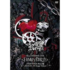 Royz　ONEMAN　LIVE「FAMILY　PARTY」TOUR　FINAL－Royz編－（ＤＶＤ）