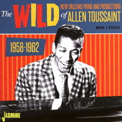ザ・ワイルド・ニュー・オリンズ・ピアノ＆プロダクション・オブ・アラン・トゥーサン　1958－1962