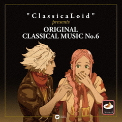 "ClassicaLoid" presents ORIGINAL CLASSICAL MUSIC No.6