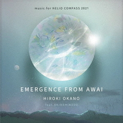 EMERGENCE　FROM　AWAI－music　for　HELIO　COMPASS　2021　The　Time，Now－