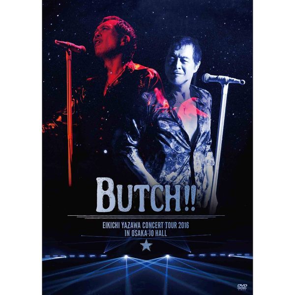 矢沢永吉／EIKICHI YAZAWA CONCERT TOUR 2016 「BUTCH!!」 IN OSAKA-JO