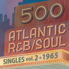 500 アトランティック・R&B、ソウル・シングルズ Vol.2 -1965