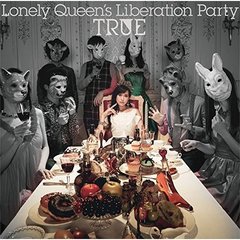 TRUE／Lonely Queen’s Liberation Party（初回限定盤／CD+BD）