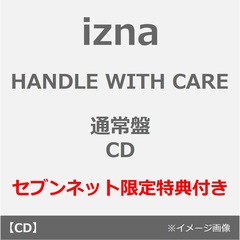 izna／HANDLE WITH CARE（通常盤／CD）（セブンネット限定特典：オリジナル・アクリルチャーム（ソロ6種ランダムから1種））