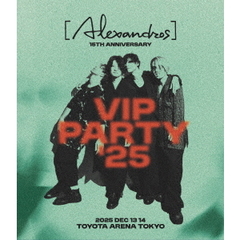 [Alexandros]／[Alexandros]15th Anniversary VIP PARTY'25 通常盤 Blu-ray（Ｂｌｕ－ｒａｙ　Ｄｉｓｃ）