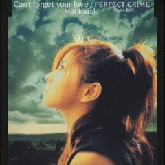 Can’t　forget　your　love／PERFECT　CRIME?Single　Edit?