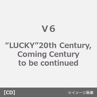 “LUCKY”20th　Century，Coming　Century　to　be　continued