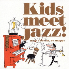 Kids　meet　Jazz！　Have　a　Dream，Be　Happy！