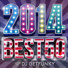 2014　BEST　50　mixed　by　DJ　GETFUNKY