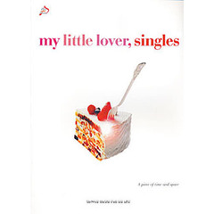 ｍｙ　ｌｉｔｔｌｅ　ｌｏｖｅｒ，ｓｉｎｇｌｅｓ