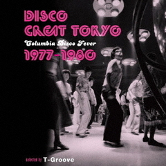 DISCO　GREAT　TOKYO?Columbia　Disco　Fever　1977?1980?selected　by　T?Groove