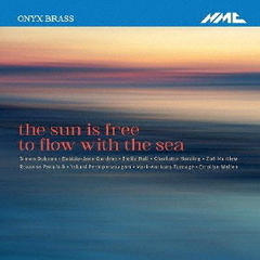 太陽は海とともに自由に流れる　オニクス・ブラス30周年記念委嘱作品集