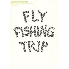 ＦＬＹ　ＦＩＳＨＩＮＧ　ＴＲＩＰ　＃０１　１８人の釣りの旅