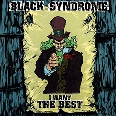 Black Syndrome - I Want The Best （輸入盤）
