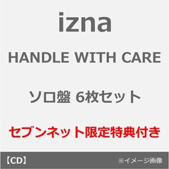 izna／HANDLE WITH CARE（メンバーソロジャケット盤 6枚セット）（セブンネット限定特典：オリジナル・アクリルチャーム（ソロ6種ランダムから1種）×6＋オリジナル・巾着ショルダー）