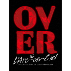 Over　The　L’Arc－en－Ciel　DOCUMENTARY　FILMS　～WORLD　TOUR　2012～（Ｂｌｕ－ｒａｙ　Ｄｉｓｃ）
