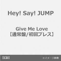 Hey! Say! JUMP／Give Me Love【通常盤/初回プレス／CD】