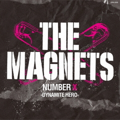 THE　MAGNETS　NUMBER　X　－DYNAMITE　HERO－