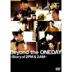Beyond　the　ONEDAY～Story　of　2PM＆2AM～（ＤＶＤ）