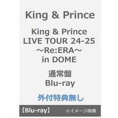 King & Prince／King & Prince LIVE TOUR 24-25 ～Re:ERA～ in DOME 通常盤 Blu-ray（外付特典なし）（Ｂｌｕ－ｒａｙ　Ｄｉｓｃ）