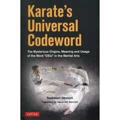 Ｋａｒａｔｅ’ｓ　Ｕｎｉｖｅｒｓａｌ　Ｃｏｄｅｗｏｒｄ　Ｔｈｅ　Ｍｙｓｔｅｒｉｏｕｓ　Ｏｒｉｇｉｎｓ，Ｍｅａｎｉｎｇ　ａｎｄ　Ｕｓａｇｅ　ｏｆ　ｔｈｅ　Ｗｏｒｄ　“ＯＳＵ”　ｉｎ　ｔｈｅ　Ｍａｒｔｉａｌ　ａｒｔｓ