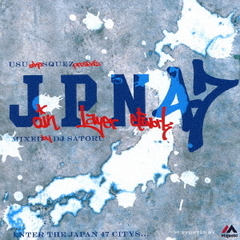 USU　aka　SQUEZ　presents『JPN47』Mixed　by　DJ　SATORU