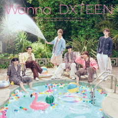 DXTEEN／Wanna（初回限定盤B／CD+α）