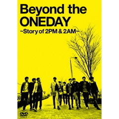 Beyond　the　ONEDAY～Story　of　2PM＆2AM～（ＤＶＤ）