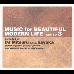 ミュージック・フォー・ビューティフル・モダン・ライフ・エディテッド3　コンパイルド＆ミックスド・バイ・DJ　Mitsuru　a．k．a．bayaka