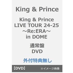 King & Prince／King & Prince LIVE TOUR 24-25 ～Re:ERA～ in DOME 通常盤 DVD（外付特典なし）（ＤＶＤ）