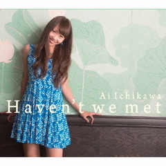 Haven’t　we　met