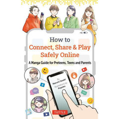 Ｈｏｗ　ｔｏ　Ｃｏｎｎｅｃｔ，Ｓｈａｒｅ　＆　Ｐｌａｙ　Ｓａｆｅｌｙ　Ｏｎｌｉｎｅ　Ａ　Ｍａｎｇａ　Ｇｕｉｄｅ　ｆｏｒ　Ｐｒｅｔｅｅｎｓ，Ｔｅｅｎｓ　ａｎｄ　Ｐａｒｅｎｔｓ