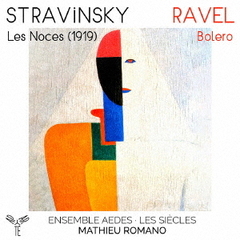 ストラヴィンスキー：結婚（1919年オリジナル版），ラヴェル：ボレロ（合唱と小器楽アンサンブル版）