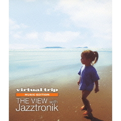 virtual trip MUSICEDITION THE VIEW with Jazztronik ＜DVD同梱版＞（Ｂｌｕ－ｒａｙ）