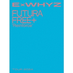 ExWHYZ／ExWHYZ TOUR 2024 Futura Free+ 'Reinforce' Blu-ray 初回生産限定盤（特典なし）（Ｂｌｕ－ｒａｙ）