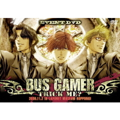EVENT　DVD　「BUS　GAMER～TRICK　ME？～」（ＤＶＤ）