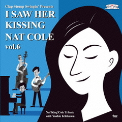 I　Saw　Her　Kissing　Nat　Cole　vol．6～with　Yoshie　Ichikawa～